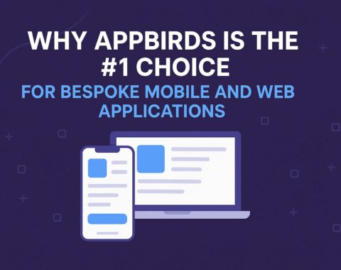 Appbirds is the #1 Choice for Bespoke Mobile and Web Applications